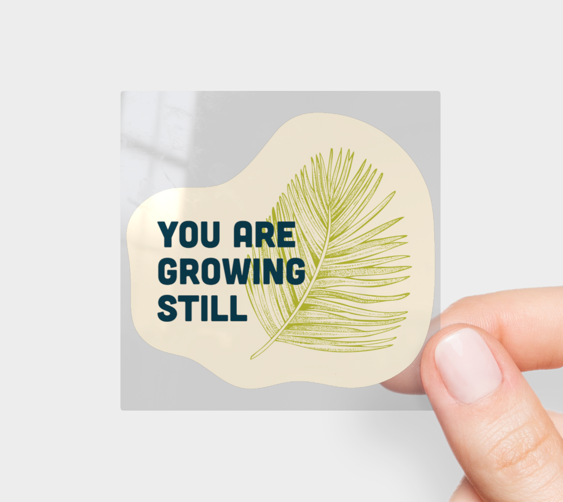 You Are Growing Still | Leaf Permanent Sticker